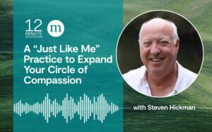 12MM_Steven-Hickman_A-Just-Like-Me-Practice-to-Expand-Your-Circle-of-Compassion.jpeg